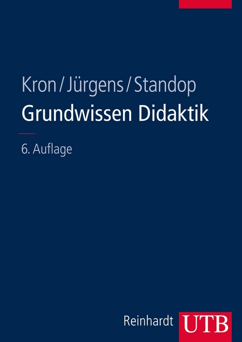 Grundwissen Didaktik -  Friedrich W. Kron,  Eiko Jürgens,  Jutta Standop