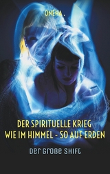 Der spirituelle Krieg Wie im Himmel - so auf Erden -  Oneha .