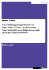 Unterstützungsmöglichkeiten von Angehörigen auf der Intensivstation. Angehörigentelefonat, Intensivtagebuch und Angehörigenbroschüre -  Andrea Krömer