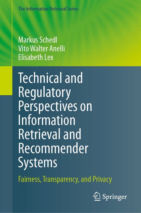 Technical and Regulatory Perspectives on Information Retrieval and Recommender Systems -  Markus Schedl,  Vito Walter Anelli,  Elisabeth Lex