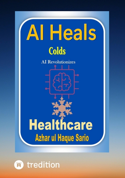 AI Heals Colds -  Azhar ul Haque Sario