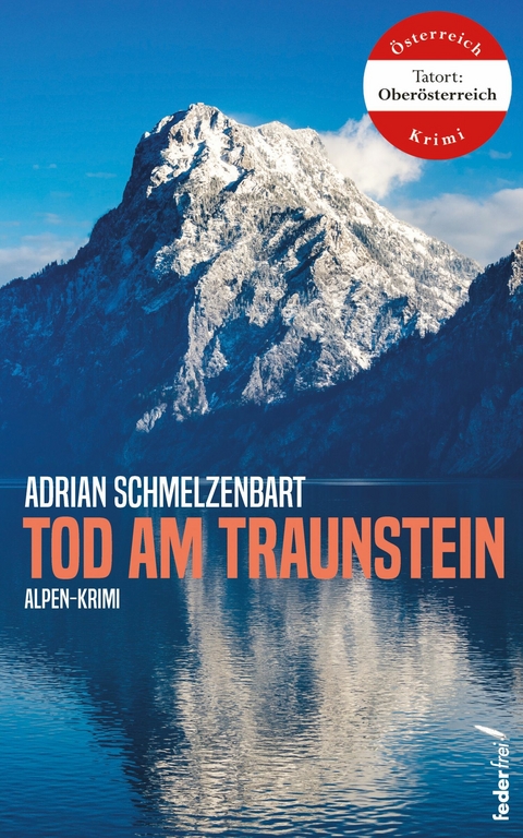 Tod am Traunstein: Tatort Salzkammergut (Alpenkrimi) -  Adrian Schmelzenbart