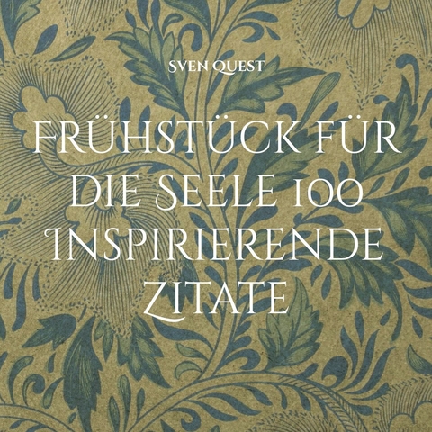 Frühstück für die Seele 100 Inspirierende Zitate -  Sven Quest