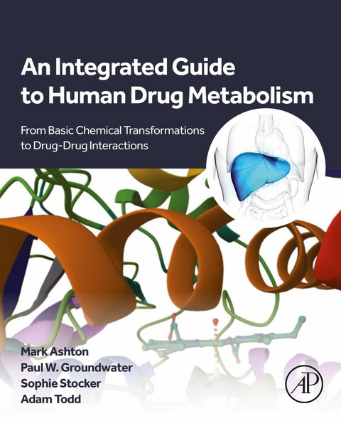 Integrated Guide to Human Drug Metabolism -  Mark Ashton,  Paul W. Groundwater,  Sophie Stocker,  Adam Todd