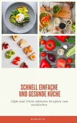 schnell einfache und gesunde Küche -  Mareike W.