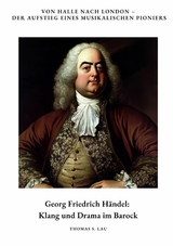 Georg Friedrich Händel: Klang und Drama im Barock -  Thomas S. Lau