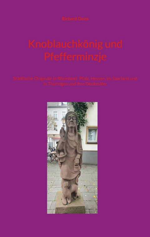 Knoblauchkönig und Pfefferminzje -  Richard Deiss