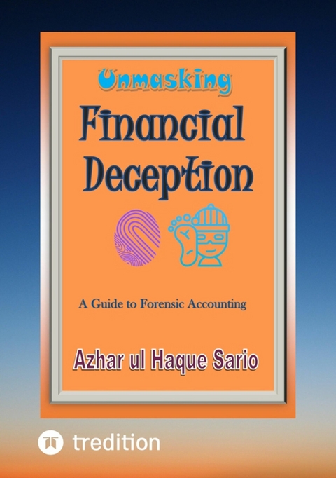 Unmasking Financial Deception -  Azhar ul Haque Sario