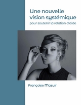 Une nouvelle vision systémique pour soutenir la relation d&apos;aide -  Françoise Mazuir