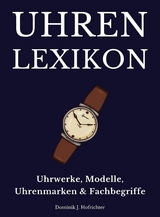 Uhrenlexikon: Uhrwerke, Modelle, Uhrenmarken & Fachbegriffe -  Dominik J. Hofrichter