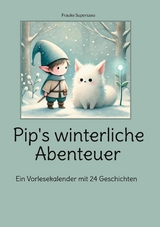 Pip&apos;s winterliche Abenteuer -  Frauke Supersaxo