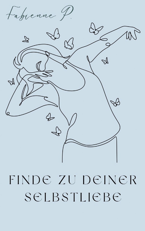 Finde zu deiner Selbstliebe -  Fabienne P.