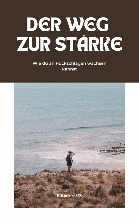 Der Weg zur Stärke -  Fabienne P.