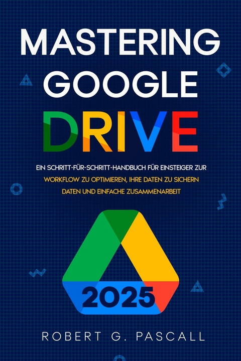 Mastering Google Drive -  Robert G. Pascall