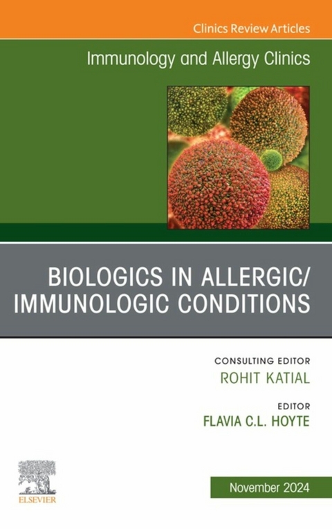 Biologics in Allergic/Immunologic Conditions, An Issue of Immunology and Allergy Clinics of North America - 