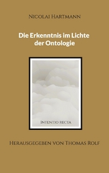 Die Erkenntnis im Lichte der Ontologie -  Nicolai Hartmann