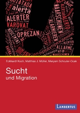 Sucht und Migration - Eckhardt Koch, Matthias J. Müller, Meryam Schouler-Ocak