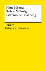 Literarische Erfahrung. Reclam Bildung und Unterricht - Robert Vellusig, Hans Lösener