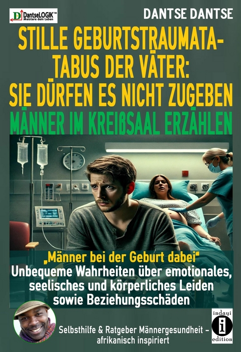 STILLE GEBURTSTRAUMATA-TABUS DER VÄTER: SIE DÜRFEN ES NICHT ZUGEBEN - MÄNNER IM KREIßSAAL ERZÄHLEN -  dantse Dantse