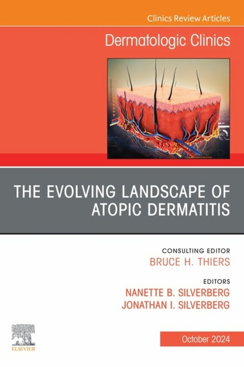 The Evolving Landscape of Atopic Dermatitis, An Issue of Dermatologic Clinics - 