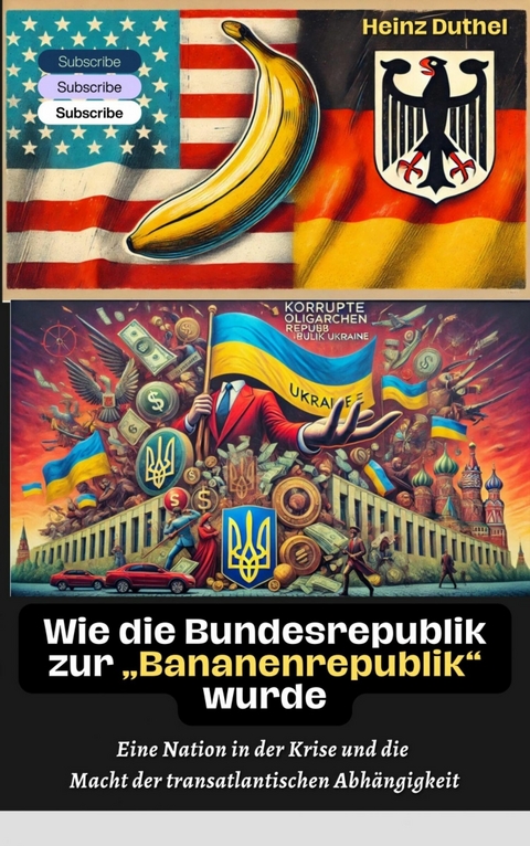 Wie die Bundesrepublik zur 'Bananenrepublik' wurde? -  Heinz Duthel