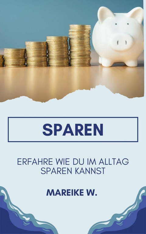 Sparen - Erfahre Wie du im Alltag sparen kannst -  Mareike W.