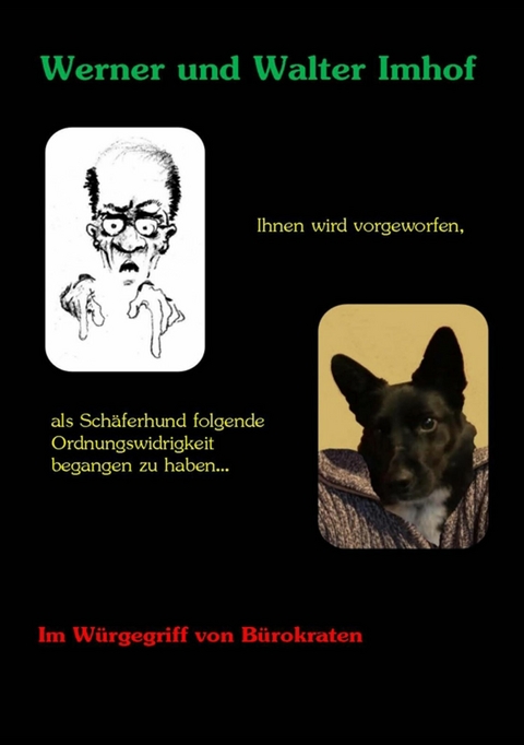 Ihnen wird vorgeworfen, als Schäferhund folgende Ordnungswidrigkeit begangen zu haben... -  Werner Imhof,  Walter Imhof