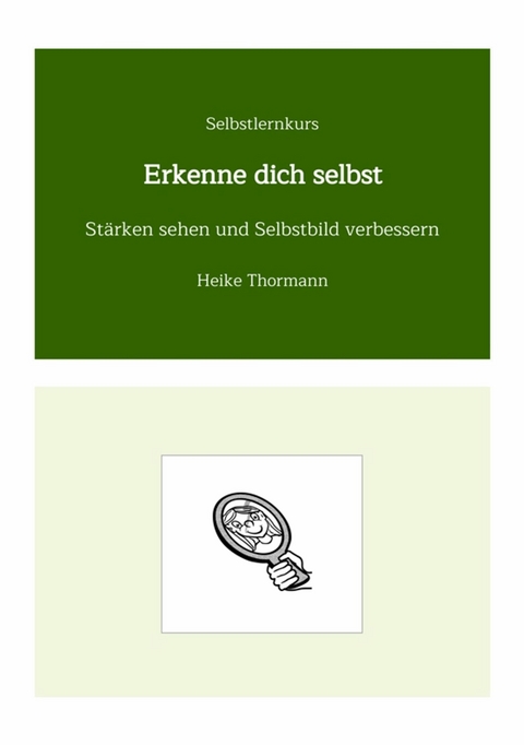 Selbstlernkurs: Erkenne dich selbst -  Heike Thormann