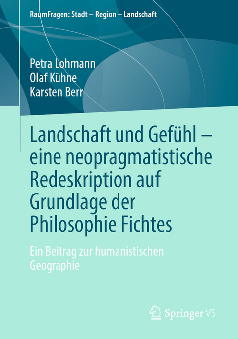 Landschaft und Gefühl – eine neopragmatistische Redeskription auf Grundlage der Philosophie Fichtes - Petra Lohmann, Olaf Kühne, Karsten Berr