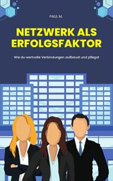 Netzwerk als Erfolgsfaktor -  Paul M.