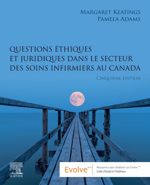 Questions ethiques et juridiques dans le secteur des soins infirmiers au Canada - E-BOOK -  Pamela Adams,  Margaret Keatings