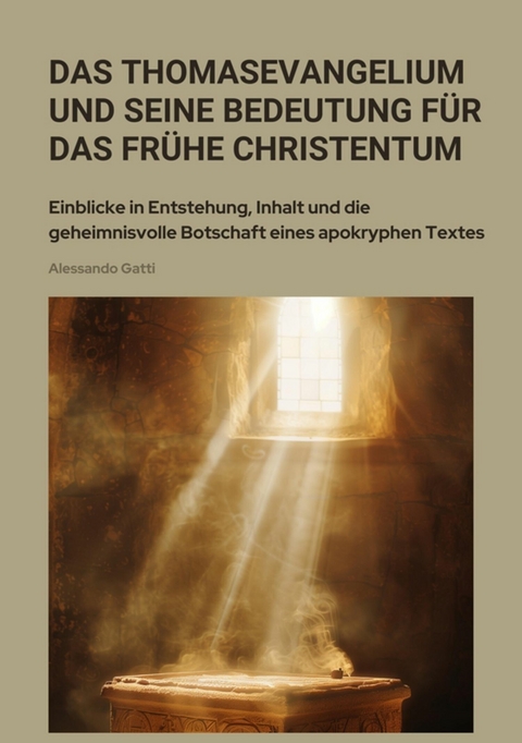 Das Thomasevangelium und seine Bedeutung für das frühe Christentum - Alessandro Gatti