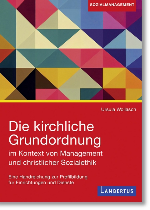 Die kirchliche Grundordnung im Kontext von Management und christlicher Sozialethik -  Ursula Wollasch