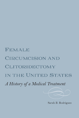 Female Circumcision and Clitoridectomy in the United States -  Sarah B.M. Webber Rodriguez