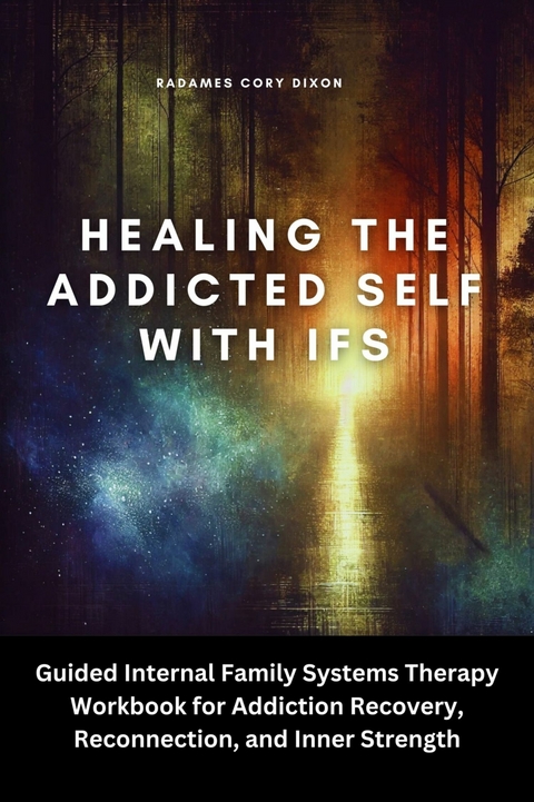 Healing the Addicted Self with IFS -  Radames Cory Dixon