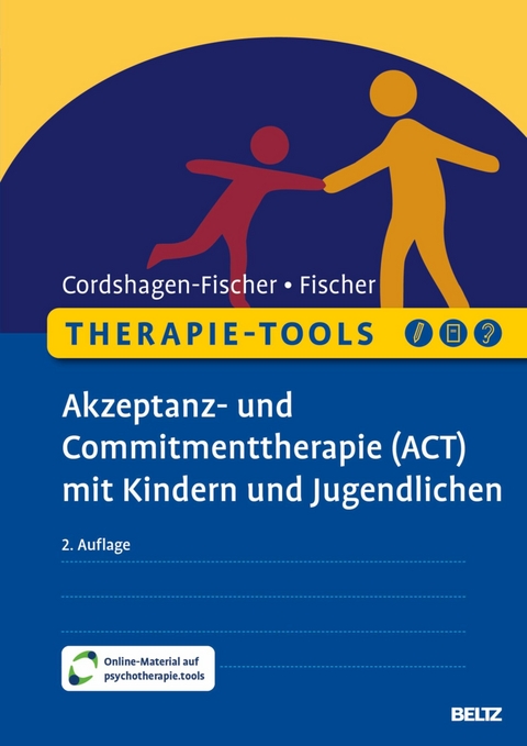 Therapie-Tools Akzeptanz- und Commitmenttherapie (ACT) mit Kindern und Jugendlichen -  Tanja Cordshagen-Fischer,  Jens-Eckart Fischer