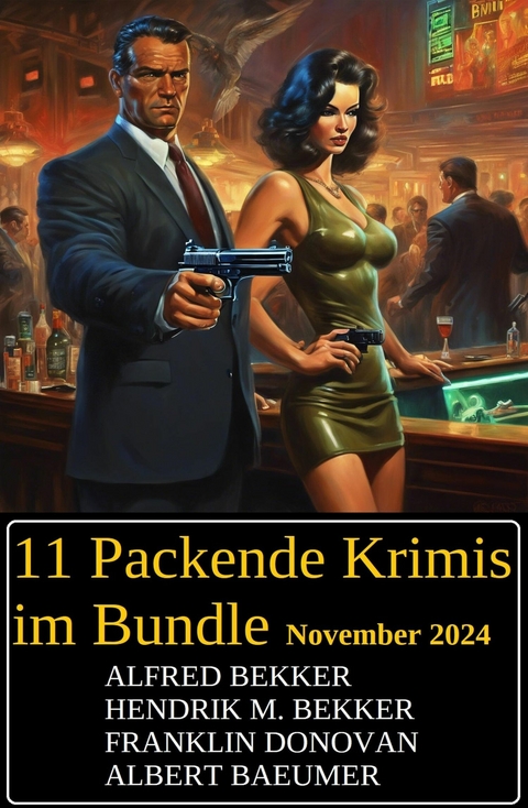 11 Packende Krimis im Bundle November 2024 -  Alfred Bekker,  Franklin Donovan,  Hendrik M. Bekker,  Albert Baeumer