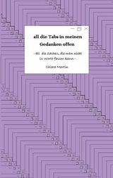 all die Tabs in meinen Gedanken offen -  Chiara Martin