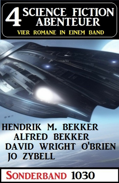 4 Science Fiction Abenteuer Sonderband 1030 -  Alfred Bekker,  Hendrik M. Bekker,  David Wright O'Brien,  Jo Zybell