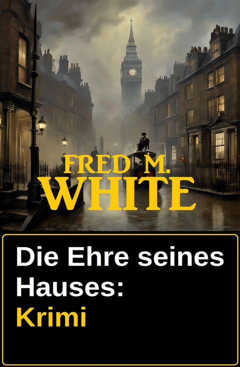 Die Ehre seines Hauses: Krimi -  Fred M. White