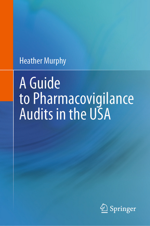 A Guide to Pharmacovigilance Audits in the USA -  Heather Murphy