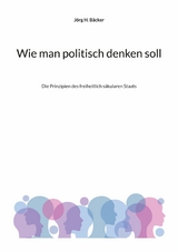 Wie man politisch denken soll -  Jörg H. Bäcker