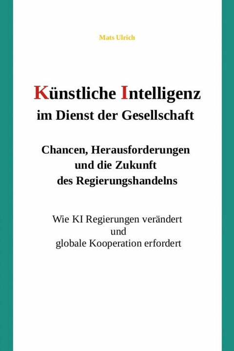 Künstliche Intelligenz im Dienst der Gesellschaft: Chancen, Herausforderungen und die Zukunft des Regierungshandelns - Mats Ulrich