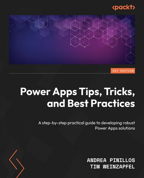 Power Apps Tips, Tricks, and Best Practices - Andrea Pinillos, Tim Weinzapfel