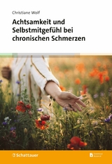 Achtsamkeit und Selbstmitgefühl bei chronischen Schmerzen -  Christiane Wolf