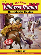 Wildwest-Roman – Unsterbliche Helden 57 - Jonny Kent