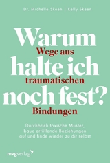 Warum halte ich noch fest? – Wege aus traumatischen Bindungen - Michelle Skeen