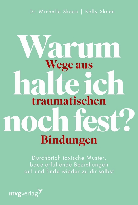 Warum halte ich noch fest? – Wege aus traumatischen Bindungen - Michelle Skeen