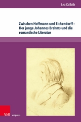 Zwischen Hoffmann und Eichendorff - Der junge Johannes Brahms und die romantische Literatur -  Lea Kollath