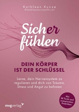 Sich(er) fühlen: Dein Körper ist der Schlüssel - Kathleen Kunze